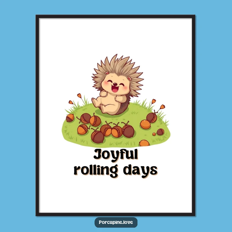 Funny Porcupine Roll Poster: Cute Acorn Character Art Funny Gift
